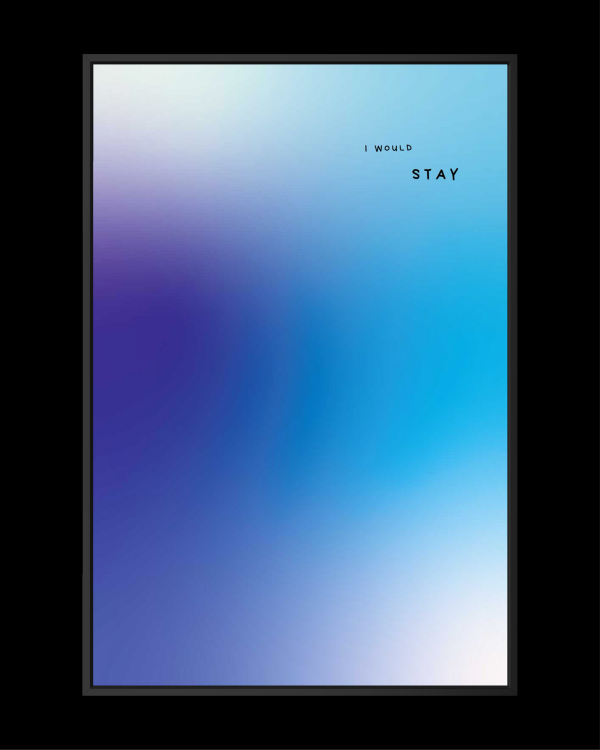 I WOULD STAY