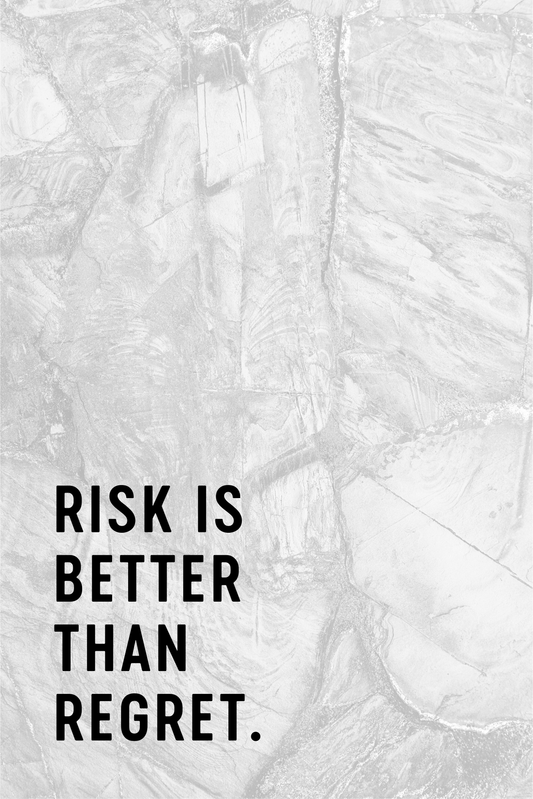RISK IS BETTER THAN REGRET