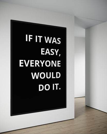 IF IT WAS EASY...