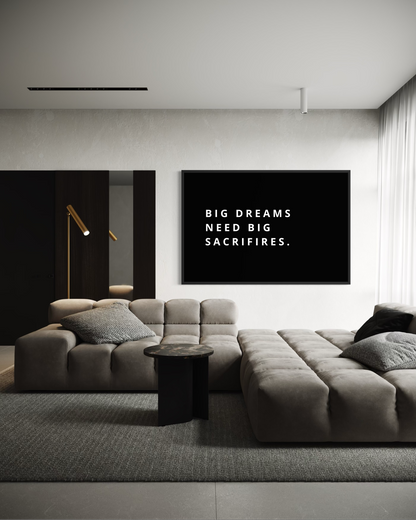 BIG DREAMS NEED BIG SACRIFIRES.
