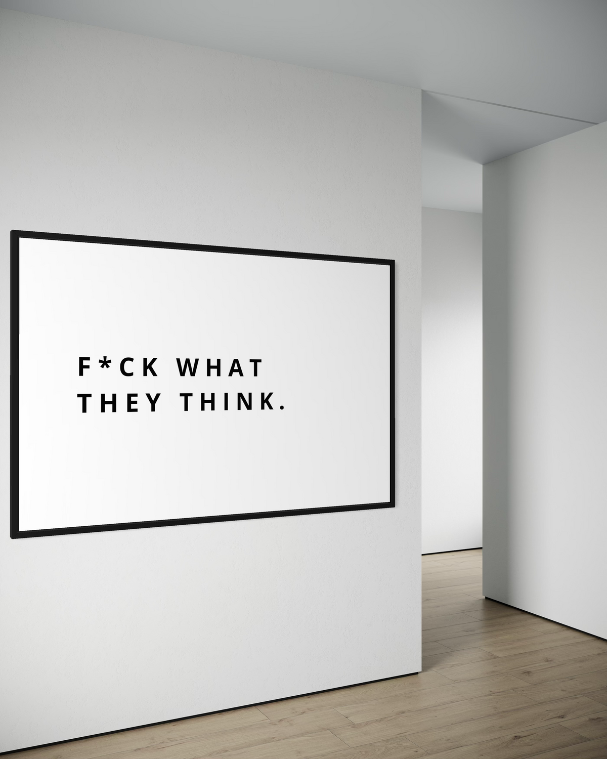 F*CK WHAT THEY THINK.