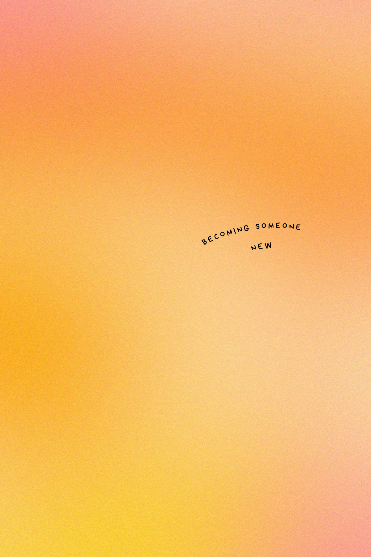 BECOMING SOMEONE NEW