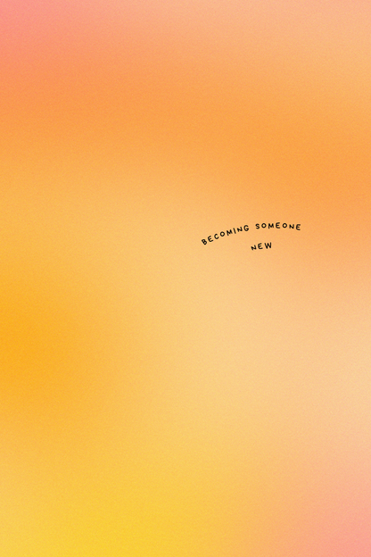 BECOMING SOMEONE NEW