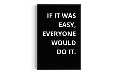 IF IT WAS EASY...