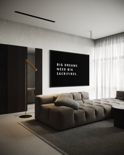 BIG DREAMS NEED BIG SACRIFIRES.