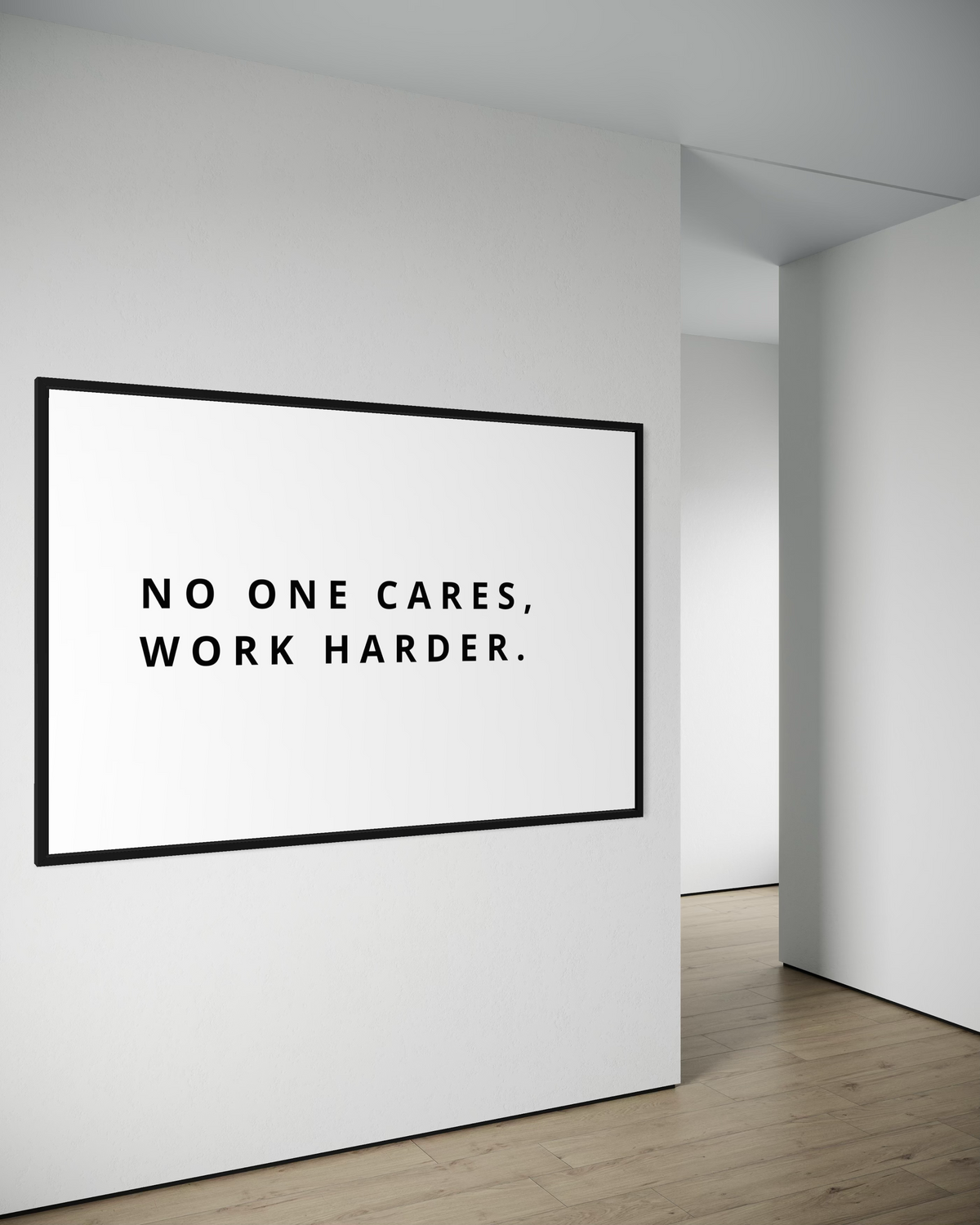 NO ONE CARES, WORK HARDER.