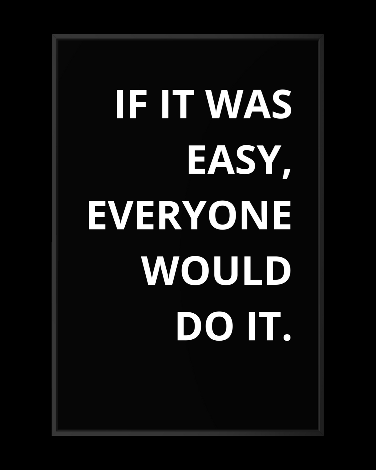 IF IT WAS EASY...