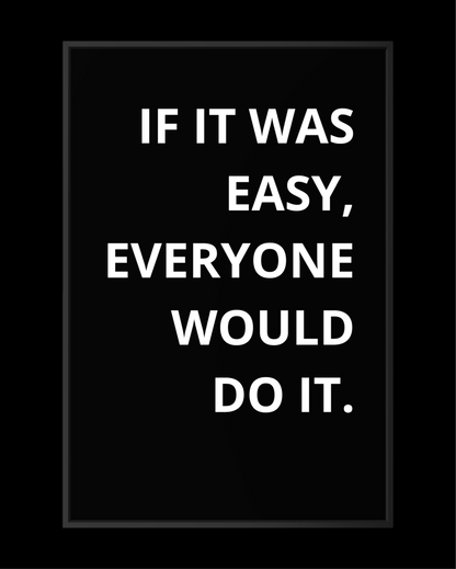 IF IT WAS EASY...