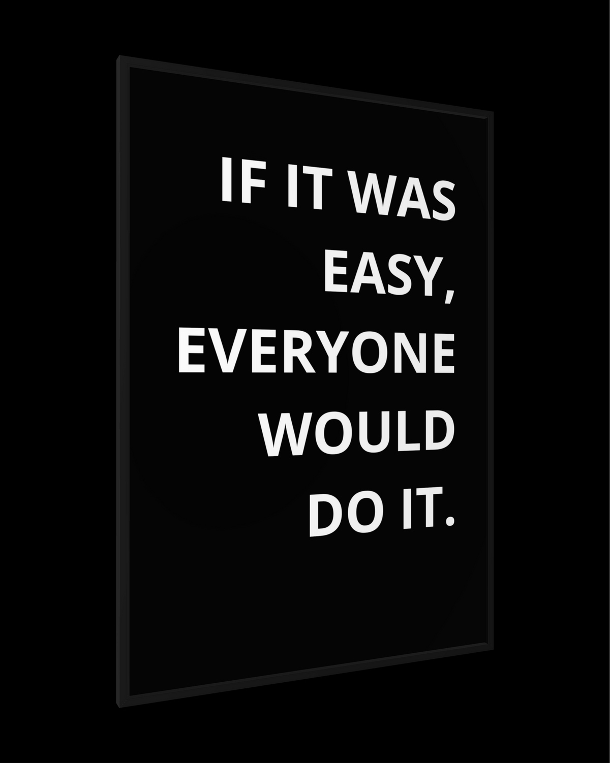 IF IT WAS EASY...