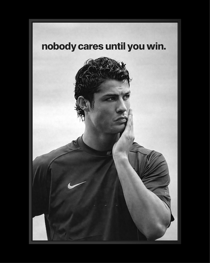 NOBODY CARES UNTIL YOU WIN.
