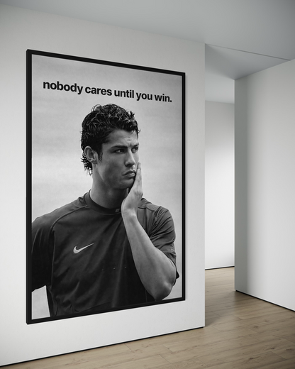NOBODY CARES UNTIL YOU WIN.