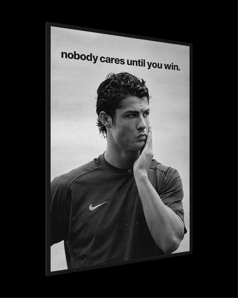 NOBODY CARES UNTIL YOU WIN.