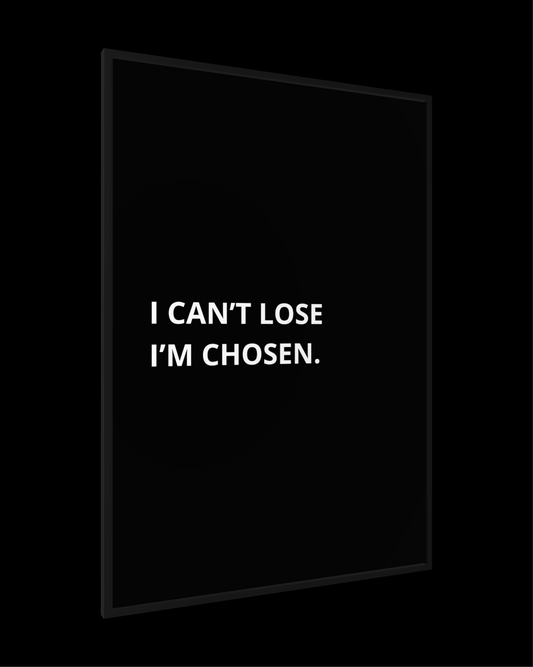 I CAN'T LOSE - I'M CHOSEN.