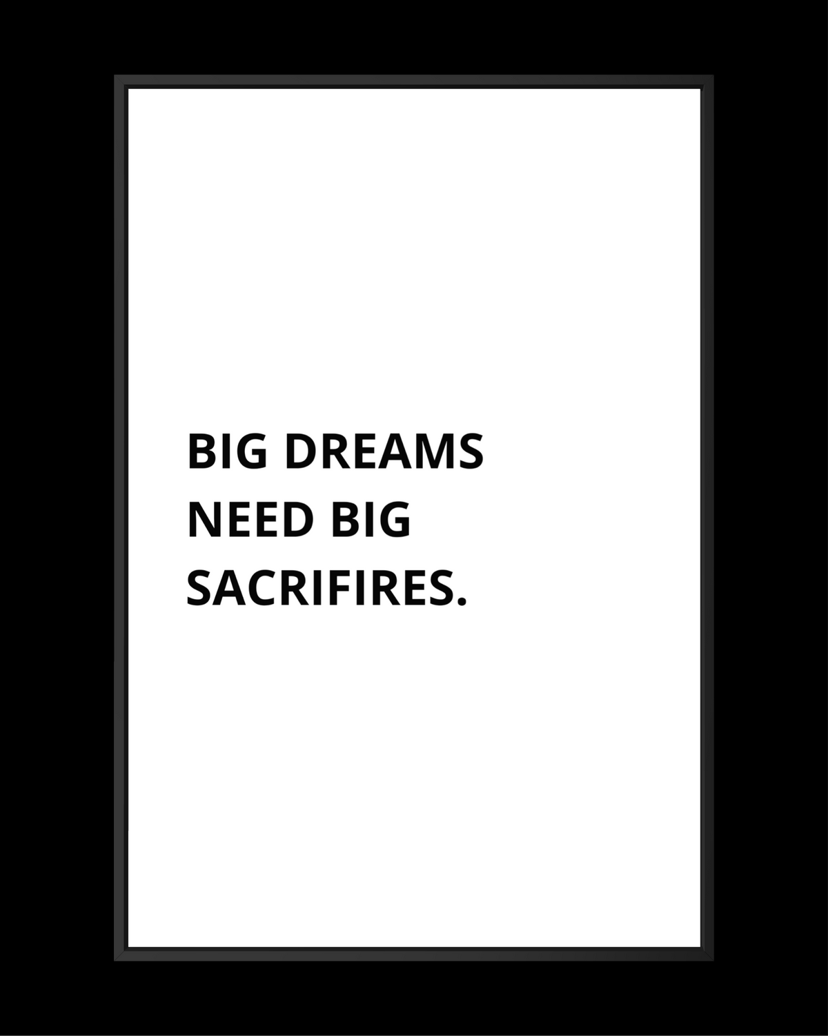 BIG DREAMS NEED BIG SACRIFIRES.