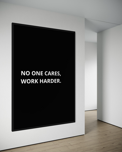 NO ONE CARES, WORK HARDER.